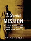 A Special Mission: Hitler's Secret Plot to Seize the Vatican and Kidnap Pope Pius XII
